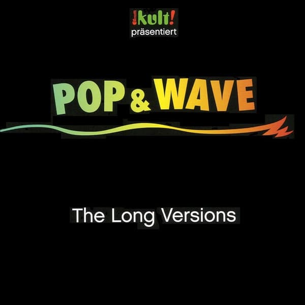 Kult! Präsentiert Pop & Wave - The Long Versions