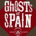Ghosts Of Spain by Lydia Lunch