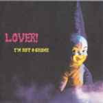 I'm Not A Gnome by Lover!