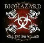 Kill Or Be Killed by Biohazard