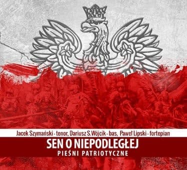 Sen O Niepodległej - Pieśni Patriotyczne
