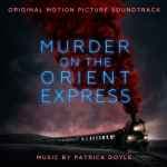 Murder On The Orient Express (Original Motion Picture Soundtrack) by Patrick Doyle